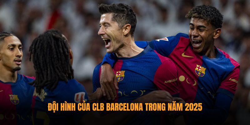 Đội hình của CLB Barcelona trong năm 2025
