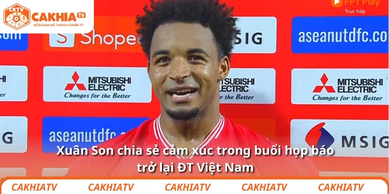 Xuân Son chia sẻ cảm xúc trong buổi họp báo trở lại ĐT Việt Nam