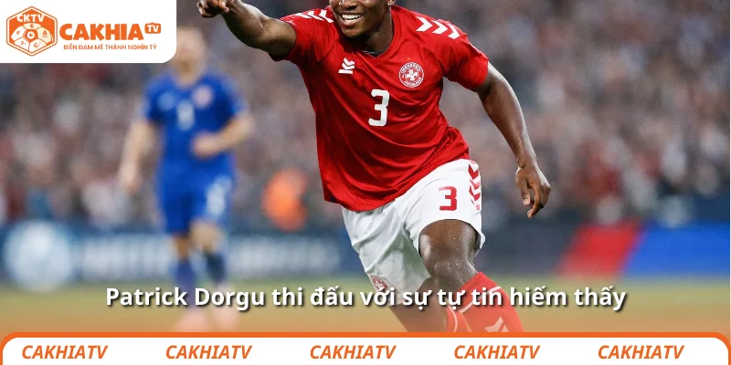 Patrick Dorgu thi đấu với sự tự tin hiếm thấy